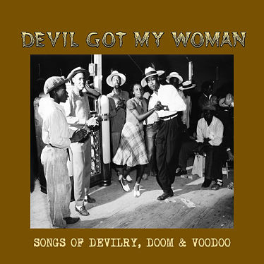 Devil Got My Woman - Songs Of Devilry, Doom & Voodoo 