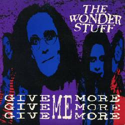 WONDER STUFF, Give Me, Give Me, More More More