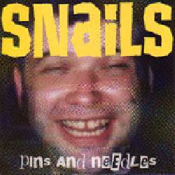 SNAILS, Pins and Needles