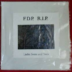 F.D.P. R.I.P. - Under Stone And Trees