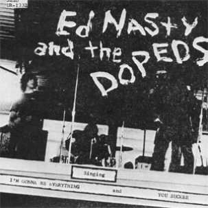 ED NASTY AND THE DOPEDS, I'm Gonna Be Everything