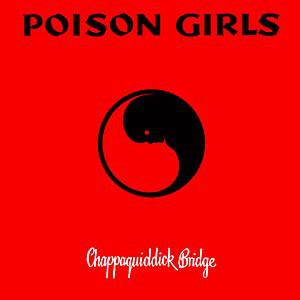 POISON GIRLS, Chappaquiddick Bridge 