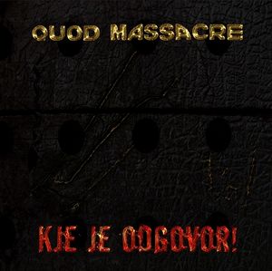 QUOD MASSACRE, Kje Je Odgovor!