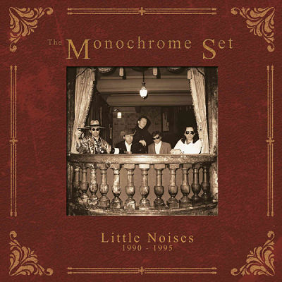 MONOCHROME SET, Little Noises 1990 - 1995