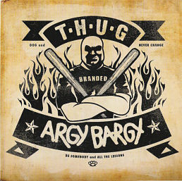 T.H.U.G. / ARGY BARGY, Dog / Be Somebody 