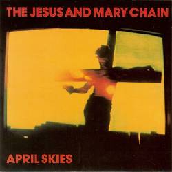 JESUS AND MARY CHAIN, April Skies