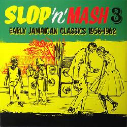 VARIOUS, Slop 'n' Mash 3: Early Jamaican Classics 1958-1962