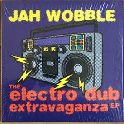 JAH WOBBLE, The Electro Dub Extravaganza EP
