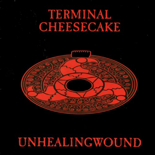 TERMINAL CHEESECAKE, Unhealingwound 